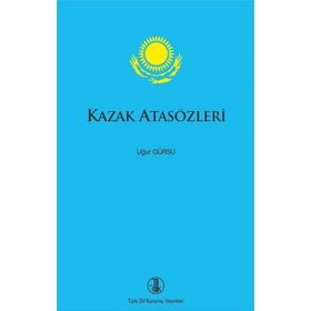 KAZAK ATASÖZLERİ - ZEYNEŞ İSMAİL;MUHITTIN GÜMÜŞ