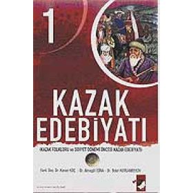 KAZAK EDEBIYATI 1 KAZAK FOLKLORU VE SOVYET DÖNEMI ÖNCESI KAZAK EDEBIYATI - KENAN KOÇ;ALMAGÜL İSINA;BOLAT KORGANBEKOV