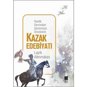 KAZAK EDEBIYATI 1 KAZAK FOLKLORU VE SOVYET DÖNEMI ÖNCESI KAZAK EDEBIYATI - KENAN KOÇ;ALMAGÜL İSINA;BOLAT KORGANBEKOV