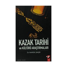 KAZAK TARIHI VE KÜLTÜRÜ ARAŞTIRMALARI - NAHIDE ŞİMŞİR