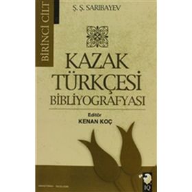 Kazak Türkçesi Bibliyografyası Cilt 1 - Ş. Ş. Sarıbayev Ş. Ş. Sarıbayev