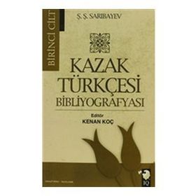 Kazak Türkçesi Bibliyografyası Cilt 1 - Ş. Ş. Sarıbayev Ş. Ş. Sarıbayev