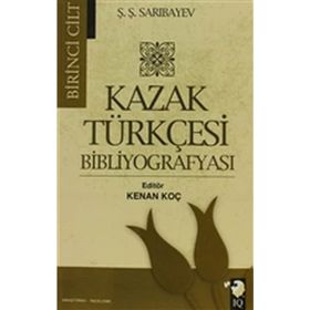 Kazak Türkçesi Bibliyografyası Cilt 1 - Ş. Ş. Sarıbayev Ş. Ş. Sarıbayev