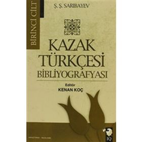 Kazak Türkçesi Bibliyografyası Cilt 1 - Ş. Ş. Sarıbayev Ş. Ş. Sarıbayev