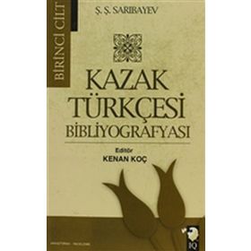Kazak Türkçesi Bibliyografyası Cilt 1 - Ş. Ş. Sarıbayev Ş. Ş. Sarıbayev
