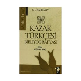 Kazak Türkçesi Bibliyografyası Cilt 1 - Ş. Ş. Sarıbayev Ş. Ş. Sarıbayev