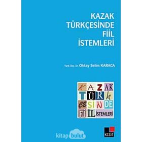 KAZAK TÜRKÇESİNDE FIIL İSTEMLERİ - OKTAY SELIM KARACA