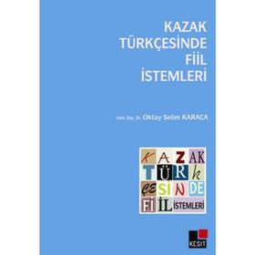 KAZAK TÜRKÇESİNDE FIIL İSTEMLERİ - OKTAY SELIM KARACA