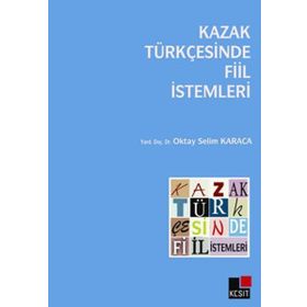 KAZAK TÜRKÇESİNDE FIIL İSTEMLERİ - OKTAY SELIM KARACA