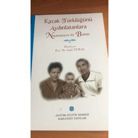 Kazak Türklüğünü Aydınlatanlara Nısanbayev’in Bakışı - sadik kemal tural