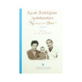 Kazak Türklüğünü Aydınlatanlara Nısanbayev’in Bakışı - sadik kemal tural