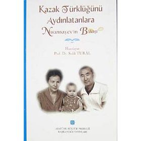 Kazak Türklüğünü Aydınlatanlara Nısanbayev’in Bakışı - sadik kemal tural