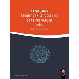 Kazakçanın Tarihi Türk Lehçelerine Göre Söz Varlığı - Dr. Emin Oba