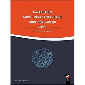 Kazakçanın Tarihi Türk Lehçelerine Göre Söz Varlığı - Dr. Emin Oba
