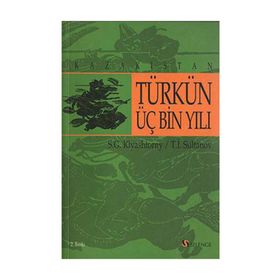 KAZAKISTAN TÜRKÜN ÜÇ BIN YILI - S. G. KLYASHTORNY, T. İ. SULTANOV