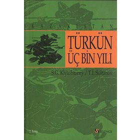 KAZAKISTAN TÜRKÜN ÜÇ BIN YILI - S. G. KLYASHTORNY, T. İ. SULTANOV