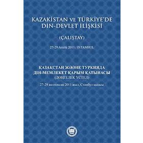 KAZAKISTAN VE TÜRKIYE'DE DIN - DEVLET İLIŞKISI (ÇALIŞTAY) 27-29 ARALIK 2011 - İSTANBUL - KOLEKTIF