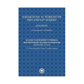 KAZAKISTAN VE TÜRKIYE'DE DIN - DEVLET İLIŞKISI (ÇALIŞTAY) 27-29 ARALIK 2011 - İSTANBUL - KOLEKTIF