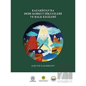 Kazakistan’da Dede Korkut Hikayeleri ve Halk Ezgileri - Alkuvat Kazakbayev