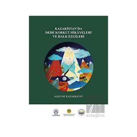 Kazakistan’da Dede Korkut Hikayeleri ve Halk Ezgileri - Alkuvat Kazakbayev