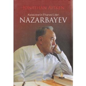 KAZAKİSTAN'IN EFSANEVI LIDERI NAZARBAYEV - JONATHAN AITKEN