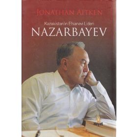 KAZAKİSTAN'IN EFSANEVI LIDERI NAZARBAYEV - JONATHAN AITKEN