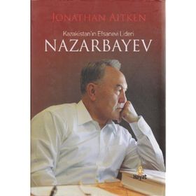 KAZAKİSTAN'IN EFSANEVI LIDERI NAZARBAYEV - JONATHAN AITKEN