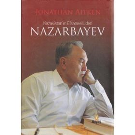 KAZAKİSTAN'IN EFSANEVI LIDERI NAZARBAYEV - JONATHAN AITKEN