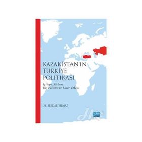 Kazakistan’ın Türkiye Politikası - Serdar Yılmaz