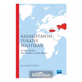 Kazakistan’ın Türkiye Politikası - Serdar Yılmaz