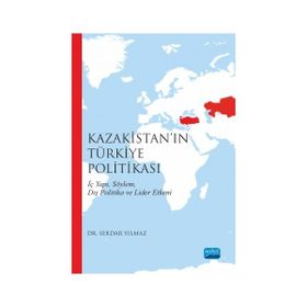 Kazakistan’ın Türkiye Politikası - Serdar Yılmaz