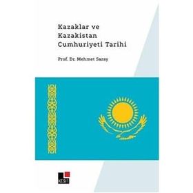 Kazaklar ve Kazakistan Cumhuriyeti Tarihi Mehmet Saray