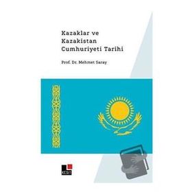 Kazaklar ve Kazakistan Cumhuriyeti Tarihi Mehmet Saray