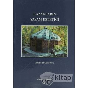 KAZAKLARIN YAŞAM ESTETİĞİ - LEZZET TÜLBASİYEVA