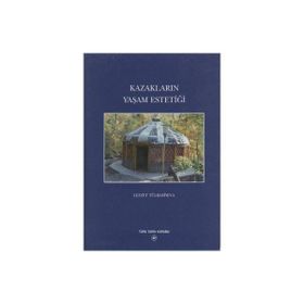 KAZAKLARIN YAŞAM ESTETİĞİ - LEZZET TÜLBASİYEVA
