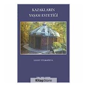 KAZAKLARIN YAŞAM ESTETİĞİ - LEZZET TÜLBASİYEVA