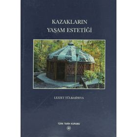 KAZAKLARIN YAŞAM ESTETİĞİ - LEZZET TÜLBASİYEVA
