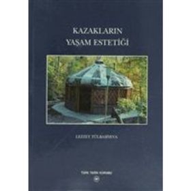 KAZAKLARIN YAŞAM ESTETİĞİ - LEZZET TÜLBASİYEVA