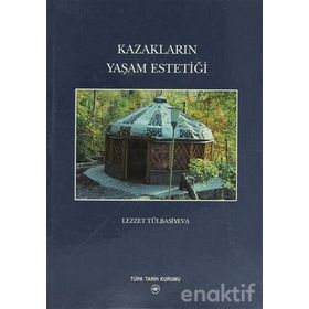 KAZAKLARIN YAŞAM ESTETİĞİ - LEZZET TÜLBASİYEVA