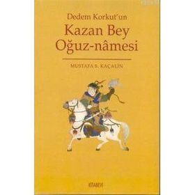KAZAN BEY OĞUZNAMESİ DEDEM KORKUT´UN - MUSTAFA S. KAÇALİN