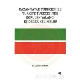 Kazan-Tatar Türkçesi ile Türkiye Türkçesinde Görülen Yalancı Eş Değer Kelimeler - Cihan Çakmak