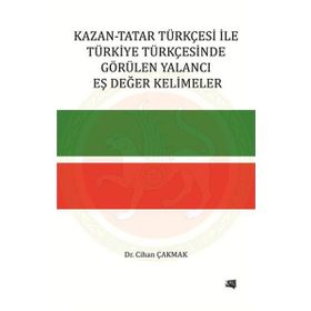 Kazan-Tatar Türkçesi ile Türkiye Türkçesinde Görülen Yalancı Eş Değer Kelimeler - Cihan Çakmak