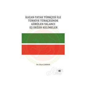 Kazan-Tatar Türkçesi ile Türkiye Türkçesinde Görülen Yalancı Eş Değer Kelimeler - Cihan Çakmak