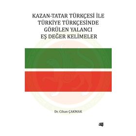 Kazan-Tatar Türkçesi ile Türkiye Türkçesinde Görülen Yalancı Eş Değer Kelimeler - Cihan Çakmak