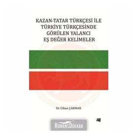 Kazan-Tatar Türkçesi ile Türkiye Türkçesinde Görülen Yalancı Eş Değer Kelimeler - Cihan Çakmak