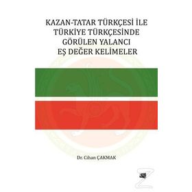 Kazan-Tatar Türkçesi ile Türkiye Türkçesinde Görülen Yalancı Eş Değer Kelimeler - Cihan Çakmak
