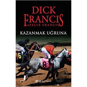 KAZANMAK UĞRUNA - DICK FRANCIS;FELIX FRANCIS