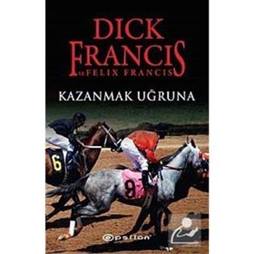 KAZANMAK UĞRUNA - DICK FRANCIS;FELIX FRANCIS