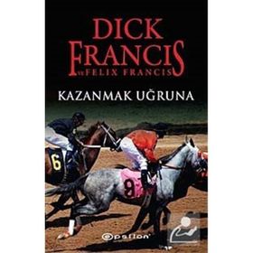KAZANMAK UĞRUNA - DICK FRANCIS;FELIX FRANCIS