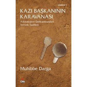 KAZI BAŞKANININ KARAVANASI ARKEOLOJININ DELİKANLISINDAN YEMEK TARIFLERI - A. MUHIBBE DARGA